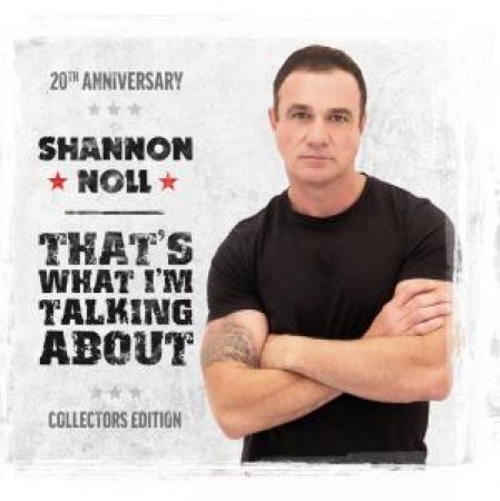 Thats What Im Talking About (20th Anniversary Collectors Edition) by Shannon Noll