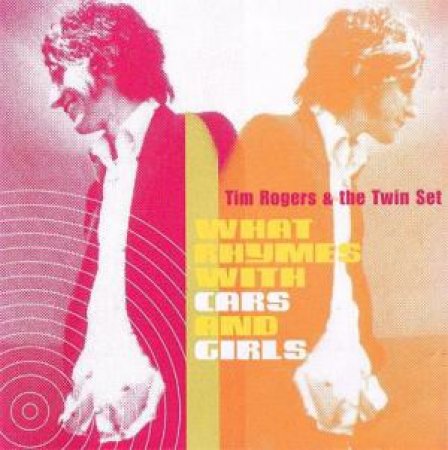 What Rhymes With Girls And Cars by Tim Rogers & The Twin Set