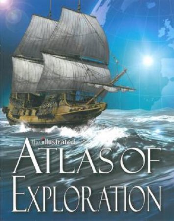 Illustrated Atlas Of Exploration by Various