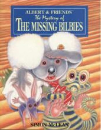 Albert & Friends: The Mystery Of The Missing Bilbies by Simon McLean