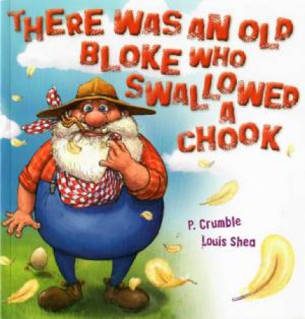 There Was An Old Bloke Who Swallowed A Chook by P. Crumble & Louis Shea