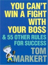 You Cant Win A Fight With Your Boss  55 Other Rules For Success