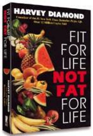 Fit For Life Not Fat For Life by Harvey Diamond