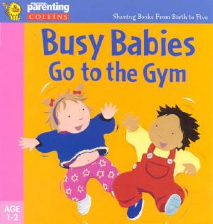 Practical Parenting: Busy Babies Go To The Gym by Jane Kemp & Clare Walters