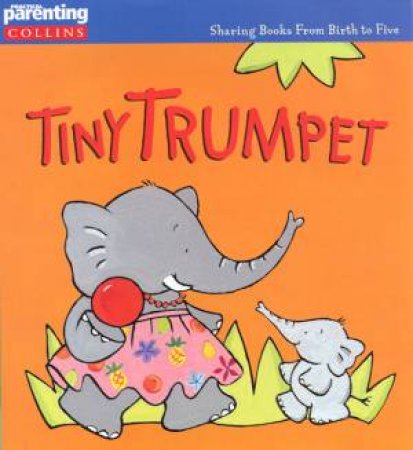 Practical Parenting: Tiny Trumpet by Jane Kemp & Clare Walters