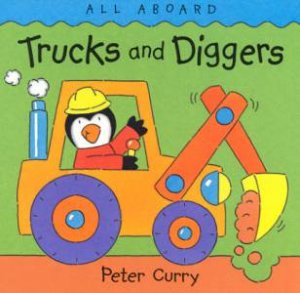 All Aboard: Trucks And Diggers by Peter Curry