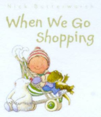 When We Go Shopping by Nick Butterworth