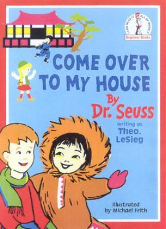 Dr Seuss Beginner Books: Come Over To My House by Dr Seuss