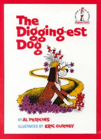 Beginner Books: The Digging-est Dog by Al Perkins