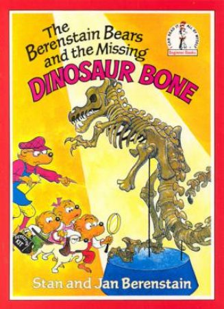 Beginner Books: The Berenstain Bears And The Missing Dinosaur Bone by Stan & Jan Berenstain