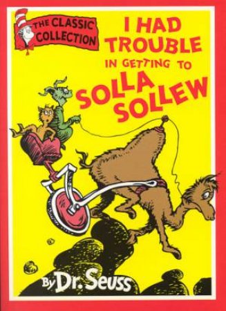 Dr Seuss: The Classic Collection: I Had Trouble In Getting To Solla Sollew by Dr Seuss