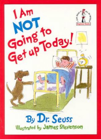 Dr Seuss Beginner Books: I'm Not Going To Get Up Today! by Dr Seuss