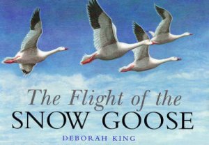 The Flight Of The Snow Goose by Deborah King