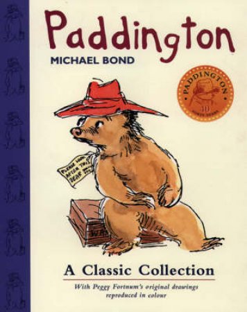 Paddington: A Classic Collection by Michael Bond