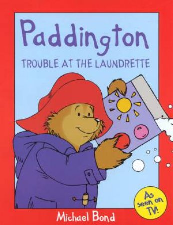 Paddington: Trouble At The Launderette by Michael Bond