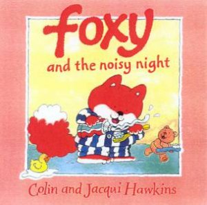 Foxy And The Noisy Night by Colin & Jacqui Hawkins