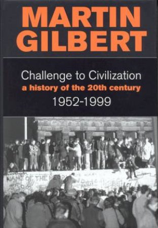 Challenge To Civilization 1952-1999 by Martin Gilbert