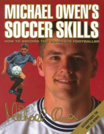 Michael Owen's Soccer Skills by Michael Owen