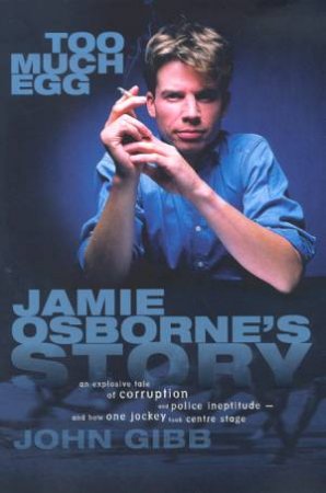 Too Much Egg: Jamie Osborne's Story by John Gibb