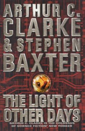 The Light Of Other Days by Arthur C Clarke & Stephen Baxter