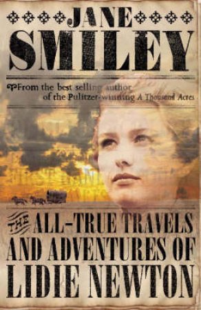 The All-True Travels And Adventures Of Lidie Newton by Jane Smiley