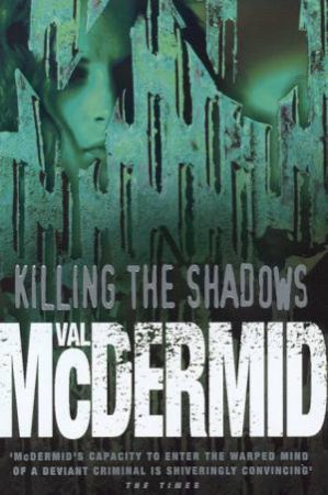 Killing The Shadows by Val McDermid