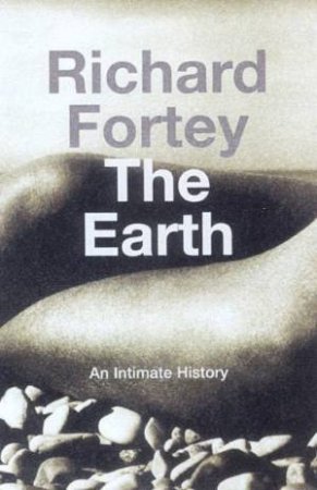 The Earth: An Intimate History by Richard Fortey