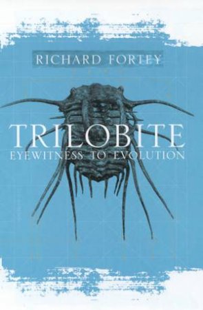 Trilobite: Eyewitness To Evolution by Richard Fortey