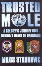Trusted Mole A Soldiers Journey Into Bosnias Heart Of Darkness