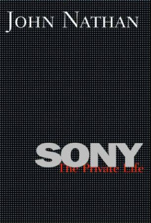 Sony: The Private Life by John Nathan