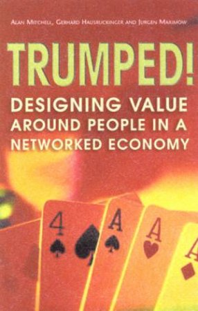 Trumped!: Designing Value Around People In A Networked Economy by A Mitchel & G Hausruckinger & J Maximow