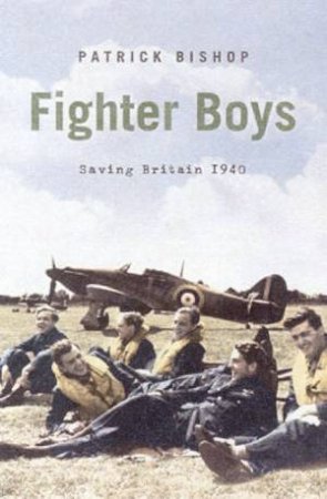 Fighter Boys: Saving Britain 1940 by Patrick Bishop