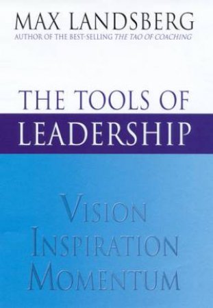 The Tools Of Leadership by Max Landsberg