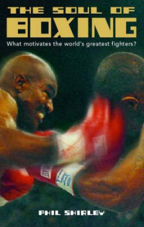 The Soul Of Boxing by Phil Shirley