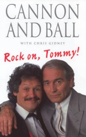 Rock On, Tommy ! by Tommy Cannon & Bobby Ball & Chris Gidney