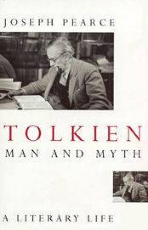 Tolkien: The Man And The Myth by Joseph Pearce