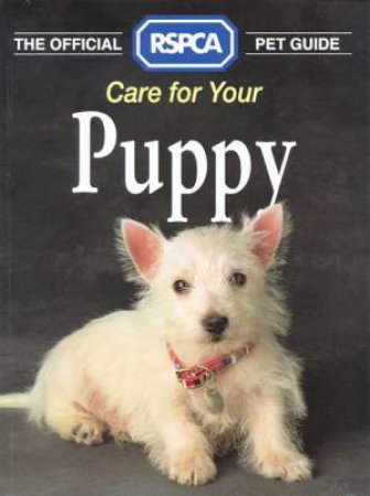 The Official RSPCA Pet Guide: Care For Your Puppy by Various