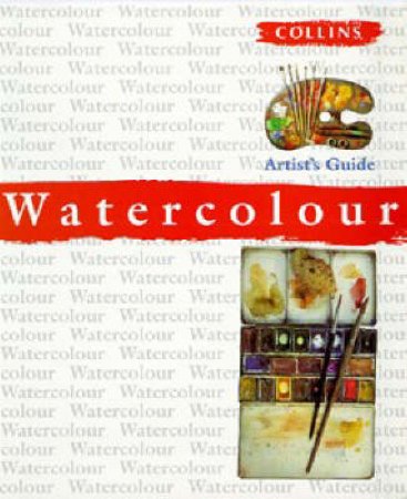 Collins Artist's Guide: Watercolour by Various