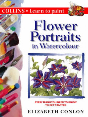 Collins Learn To Paint: Flower Portraits by Elizabeth Conlon