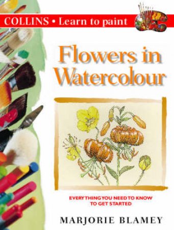 Collins Learn To Paint: Flowers In Watercolour by Marjorie Blamey