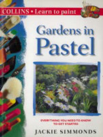 Collins Learn To Paint: Gardens In Pastel by Jackie Simmonds