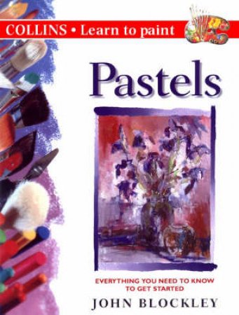 Collins Learn To Paint: Pastels by John Blockley