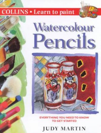 Collins Learn To Paint: Watercolour Pencils by Judy Martin