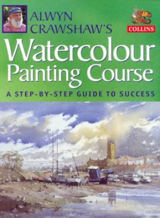 Collins Watercolour Painting Course by Alwyn Crawshaw