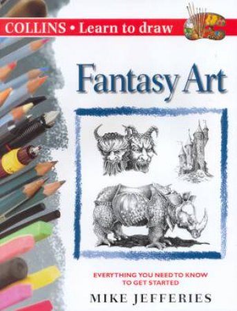 Collins Learn To Draw: Fantasy Art by Mike Jefferies