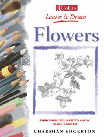 Collins Learn To Draw: Flowers by Charmian Edgerton