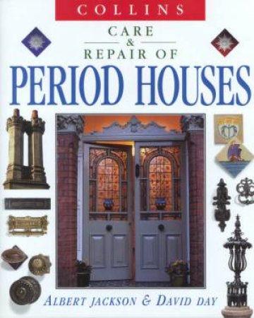 Collins Care & Repair Of Period Houses by Albert Jackson & David Day