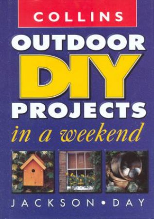 Collins Outdoor DIY Projects In A Weekend by Albert Jackson & David Day