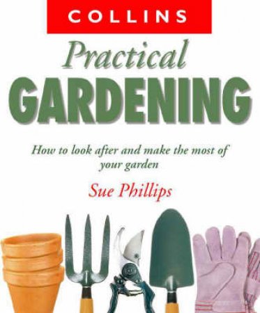 Collins Practical Gardening by Sue Phillips