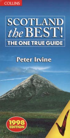 Scotland The Best: The One True Guide by Peter Irvine